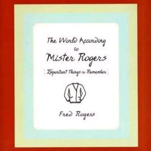 The World According to Mister Rogers: Important...by Fred Rogers
